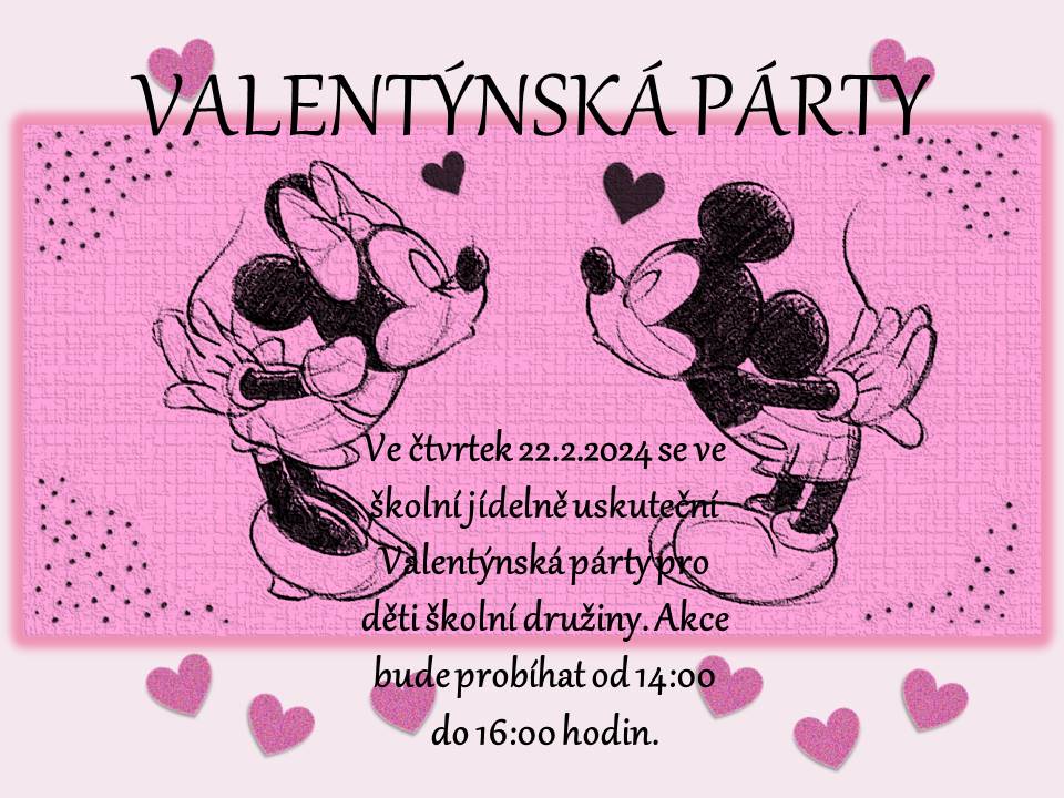 Ve čtvrtek 22. 2. 2024 se ve školní jídelně uskuteční Valentýnská párty pro děti školní družiny. Akce bude probíhat od 14:00 do 16:00 hodin.